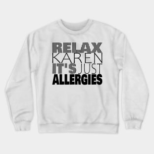 RELAX KAREN IT'S JUST ALLERGIES - RKIJA_hl2 Crewneck Sweatshirt